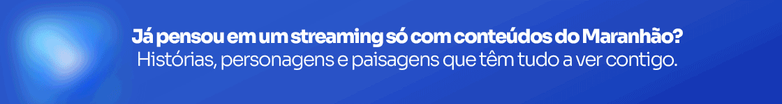 Streaming com conteúdos do Maranhão